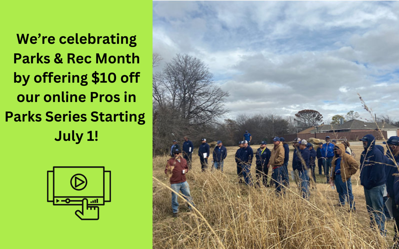 Online Pros in Parks July Promotion. We're celebrating Parks & Rec Month by offering $10 off our online Pros in Parks Series Starting July 1. Click to view the Pros in Park Series on AgriLife Learn.